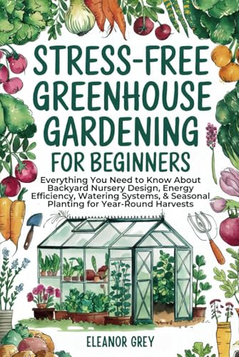 Stress-Free Greenhouse Gardening for Beginners: Everything You Need to Know About Backyard Nursery Design, Energy Efficiency, Watering Systems, & ... for Year-Round Harvests (Pocket Farms) von Independently published