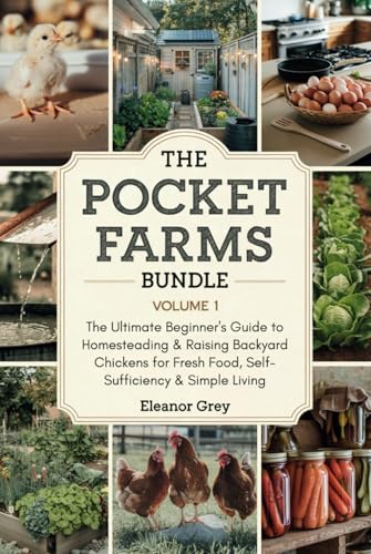 The Pocket Farms Bundle, Volume 1: The Ultimate Beginner's Guide to Homesteading and Raising Backyard Chickens for Fresh Food, Self-Sufficiency, and Simple Living von Independently published