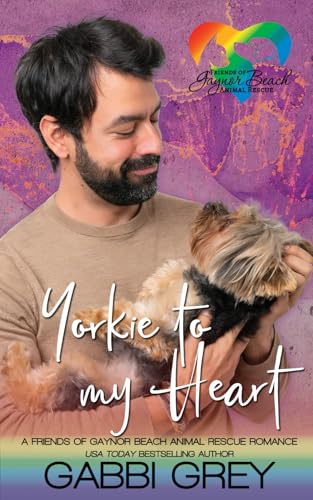 Yorkie to My Heart: A Friends of Gaynor Beach Animal Rescue Romance von Gabbi Grey