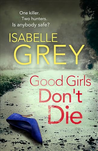 Good Girls Don't Die: a gripping serial killer thriller with jaw-dropping twists (DI Grace Fisher)