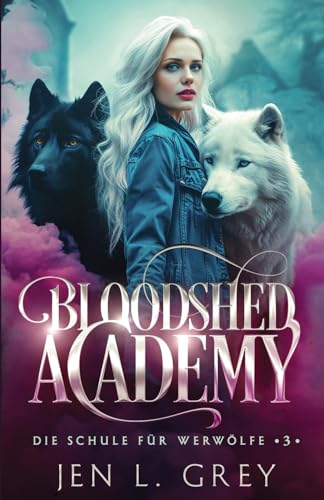 Bloodshed Academy 3 - Die Schule für Werwölfe und Vampire (Die Bloodshed Academy, Band 3)