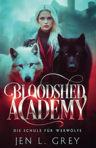 Bloodshed Academy - Die Schule für Werwölfe (Die Bloodshed Academy, Band 1) Bloodshed Academy - Die Schule für Werwölfe (Die Bloodshed Academy, Band 1)