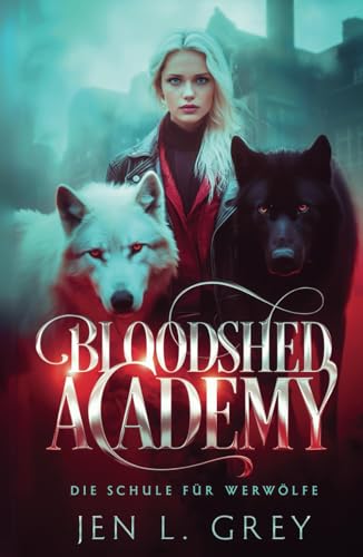 Bloodshed Academy - Die Schule für Werwölfe (Die Bloodshed Academy, Band 1) Bloodshed Academy - Die Schule für Werwölfe (Die Bloodshed Academy, Band 1)