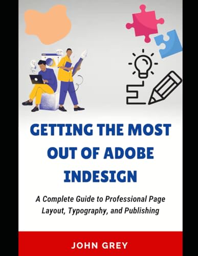 GETTING THE MOST OUT OF ADOBE INDESIGN: A Complete Guide to Professional Page Layout, Typography, and Publishing von Independently published