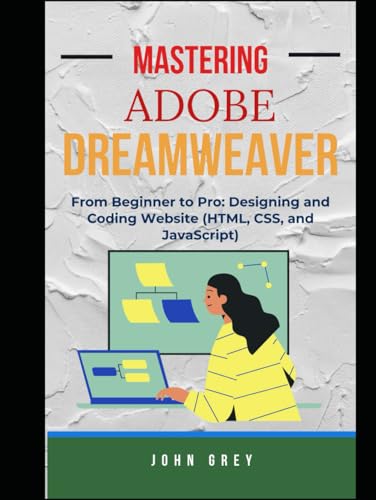 MASTERING ADOBE DREAMWEAVER: From Beginner to Pro: Designing and Coding Website (HTML, CSS, and JavaScript) von Independently published