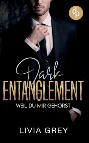 Dark Entaglement | Eine Rivals to Lovers Marriage Deal Dark Romance: Weil du mir gehörst Dark Entaglement | Eine Rivals to Lovers Marriage Deal Dark Romance: Weil du mir gehörst von dp DIGITAL PUBLISHERS GmbH