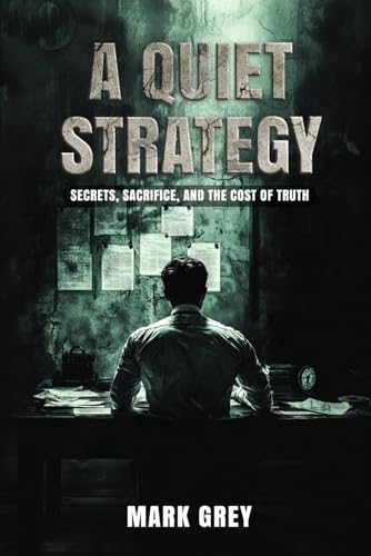 A Quiet Strategy: Secret, Sacrifice, and the Cost of Truth von Independently published