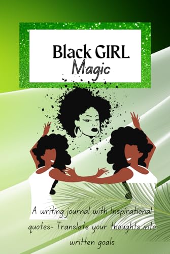 Black Girl Magic: A writing journal with Inspirational quotes- Translate your thoughts into written goals von Independently published