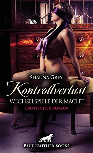 Kontrollverlust - Wechselspiele der Macht | Erotischer Roman: Unzüchtig verdorben von Blue Panther Books