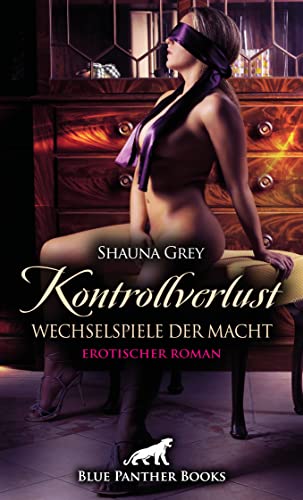 Kontrollverlust - Wechselspiele der Macht | Erotischer Roman: Unzüchtig verdorben