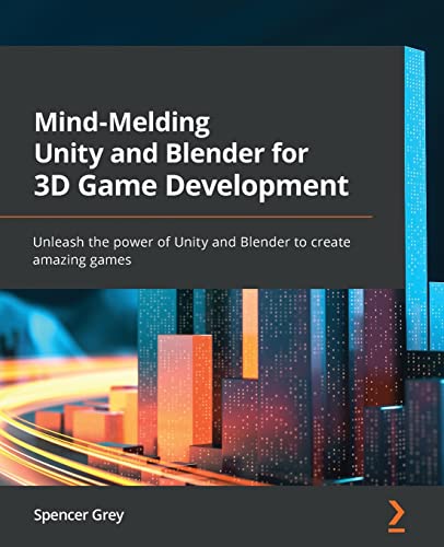Mind-Melding Unity and Blender for 3D Game Development: Unleash the power of Unity and Blender to create amazing games von Packt Publishing
