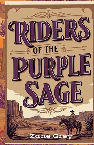 Riders of the Purple Sage: A Tale of Love, Revenge, and the Wild West Riders of the Purple Sage: A Tale of Love, Revenge, and the Wild West von Independently published