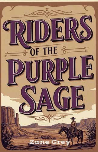 Riders of the Purple Sage: A Tale of Love, Revenge, and the Wild West Riders of the Purple Sage: A Tale of Love, Revenge, and the Wild West von Independently published