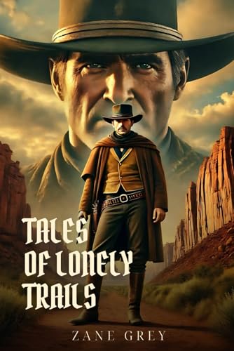 TALES OF LONELY TRAILS: Classic Edition with Complete Original Illustrations TALES OF LONELY TRAILS: Classic Edition with Complete Original Illustrations von Independently published