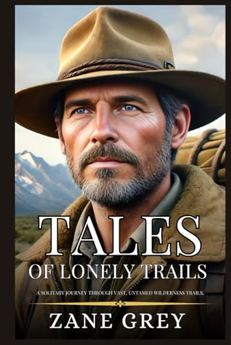 TALES OF LONELY TRAILS: Enhanced Classic Edition with Original Illustrations TALES OF LONELY TRAILS: Enhanced Classic Edition with Original Illustrations