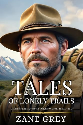 TALES OF LONELY TRAILS: Enhanced Classic Edition with Original Illustrations TALES OF LONELY TRAILS: Enhanced Classic Edition with Original Illustrations