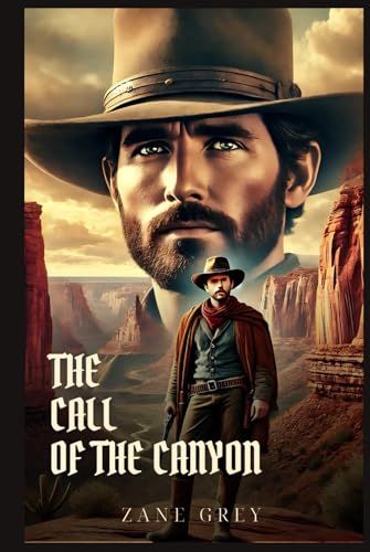 THE CALL OF THE CANYON: Classic Edition with Complete Original Illustrations THE CALL OF THE CANYON: Classic Edition with Complete Original Illustrations von Independently published