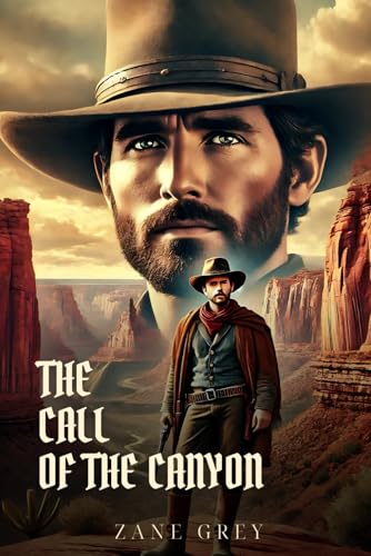 THE CALL OF THE CANYON: Classic Edition with Complete Original Illustrations THE CALL OF THE CANYON: Classic Edition with Complete Original Illustrations von Independently published