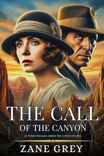 THE CALL OF THE CANYON: Enhanced Classic Edition with Original Illustrations THE CALL OF THE CANYON: Enhanced Classic Edition with Original Illustrations