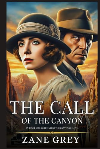 THE CALL OF THE CANYON: Enhanced Classic Edition with Original Illustrations THE CALL OF THE CANYON: Enhanced Classic Edition with Original Illustrations
