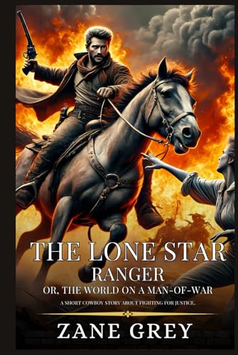 THE LONE STAR RANGER Or, The World On A Man-Of-War: Enhanced Classic Edition with Original Illustrations THE LONE STAR RANGER Or, The World On A Man-Of-War: Enhanced Classic Edition with Original Illustrations