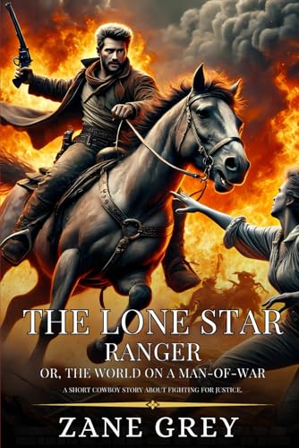 THE LONE STAR RANGER Or, The World On A Man-Of-War: Enhanced Classic Edition with Original Illustrations THE LONE STAR RANGER Or, The World On A Man-Of-War: Enhanced Classic Edition with Original Illustrations