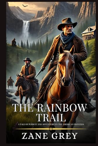 THE RAINBOW TRAIL: Enhanced Classic Edition with Original Illustrations THE RAINBOW TRAIL: Enhanced Classic Edition with Original Illustrations von Independently published