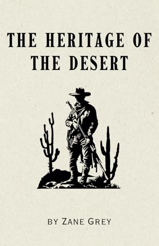 The Heritage of the Desert: A Novel - Remastered Original Classic The Heritage of the Desert: A Novel - Remastered Original Classic von Independently published