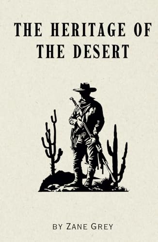 The Heritage of the Desert: A Novel - Remastered Original Classic The Heritage of the Desert: A Novel - Remastered Original Classic von Independently published