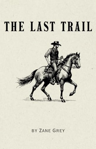 The Last Trail: Remastered Original Classic The Last Trail: Remastered Original Classic von Independently published