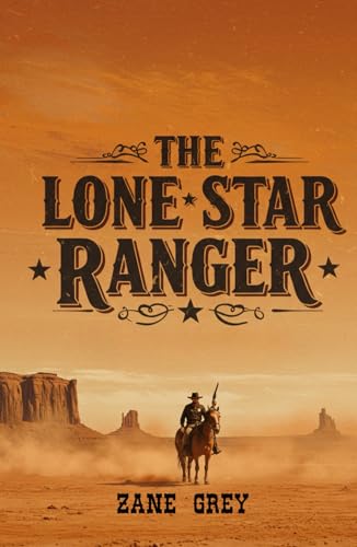 The Lone Star Ranger: Outlaws, Redemption, and the Last Ride of a Texas Legend The Lone Star Ranger: Outlaws, Redemption, and the Last Ride of a Texas Legend von Independently published