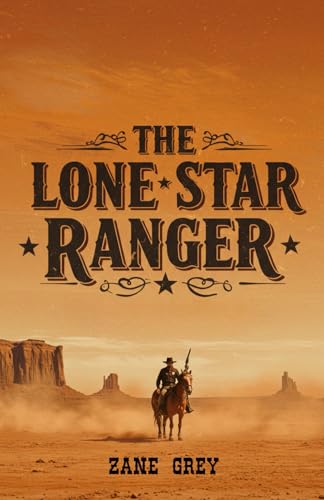 The Lone Star Ranger: Outlaws, Redemption, and the Last Ride of a Texas Legend The Lone Star Ranger: Outlaws, Redemption, and the Last Ride of a Texas Legend von Independently published