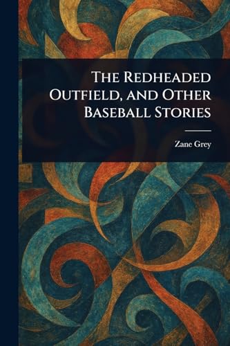 The Redheaded Outfield, and Other Baseball Stories The Redheaded Outfield, and Other Baseball Stories von Anson Street Press