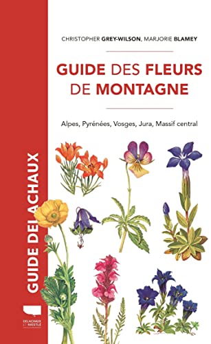 Guide des fleurs de montagne: Alpes, Pyrénées, Vosges, Jura, Massif central von DELACHAUX