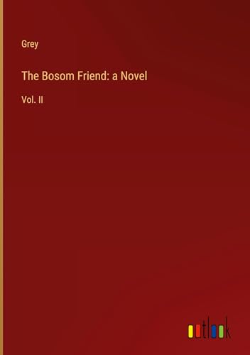 The Bosom Friend: a Novel: Vol. II