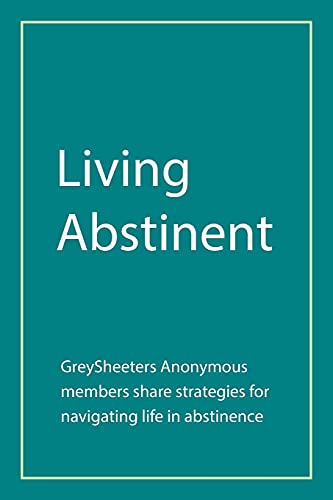 Living Abstinent: GreySheeters Anonymous members share strategies for navigating life in abstinence von Xlibris US