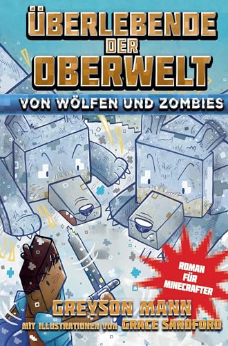 Überlebende der Oberwelt: Von Wölfen und Zombies - Roman für Minecrafter