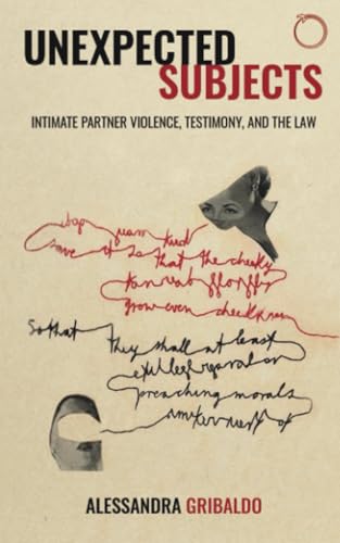 Unexpected Subjects: Intimate Partner Violence, Testimony, and the Law (Malinowski Monographs) von Hau