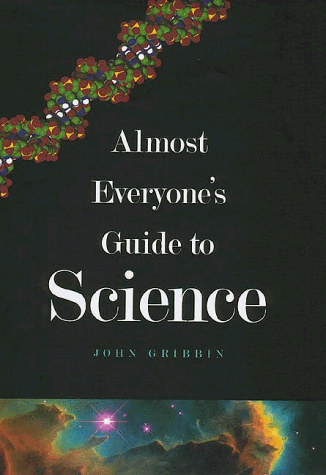 Almost Everyone's Guide to Science: The Universe, Life and Everything Almost Everyone's Guide to Science: The Universe, Life and Everything