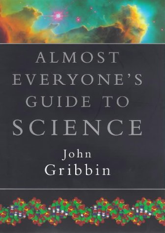 Almost Everyone's Guide to Science: The Universe, Life and Everything Almost Everyone's Guide to Science: The Universe, Life and Everything