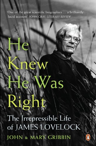 He Knew He Was Right: The Irrepressible Life of James Lovelock He Knew He Was Right: The Irrepressible Life of James Lovelock