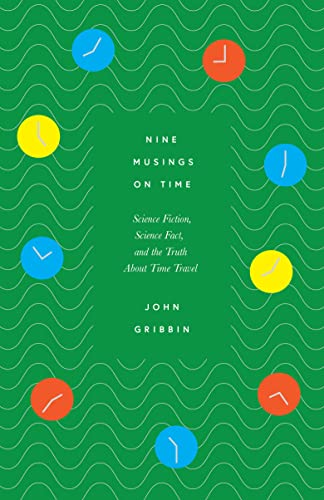 Nine Musings on Time: Science Fiction, Science Fact, and the Truth about Time Travel von Icon Books