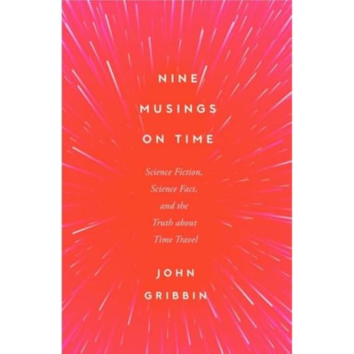 Nine Musings on Time: Science Fiction, Science Fact, and the Truth about Time Travel von Icon Books