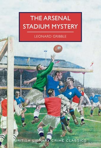 The Arsenal Stadium Mystery (British Library Crime Classics) von British Library Publishing