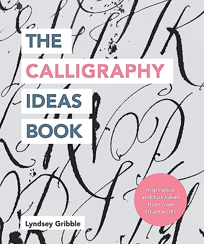 The Calligraphy Ideas Book: Inspiration and Tips Taken From Over 80 Artworks (Craft Ideas) von Ilex Press