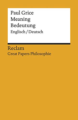Meaning / Bedeutung. Englisch/Deutsch. [Great Papers Philosophie]: Grice, Paul – zweisprachige Ausgabe; philosophische Bücher (Reclams Universal-Bibliothek)