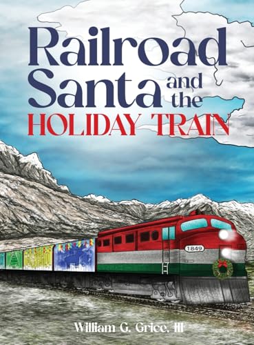 Railroad Santa and the Holiday Train von William G. Grice III