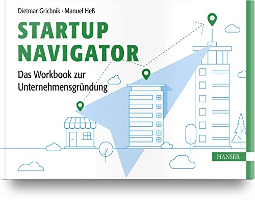 Startup Navigator – Das Workbook zur Unternehmensgründung von Carl Hanser Verlag GmbH & Co. KG