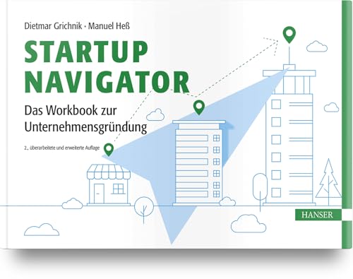 Startup Navigator – Das Workbook zur Unternehmensgründung von Carl Hanser Verlag GmbH & Co. KG