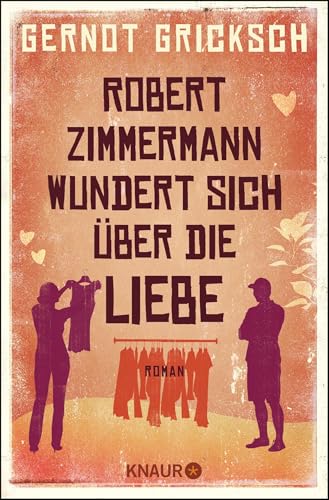 Robert Zimmermann wundert sich über die Liebe: Roman